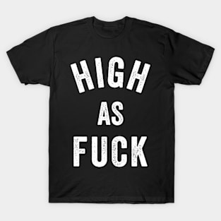 High As Fuck T-Shirt